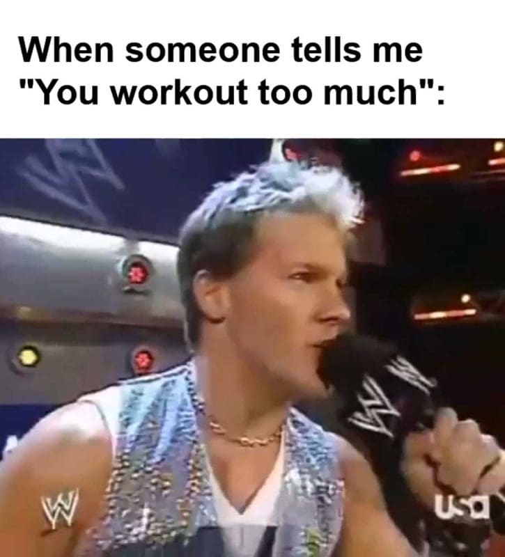 When Someone Tells Me You Workout Too Much