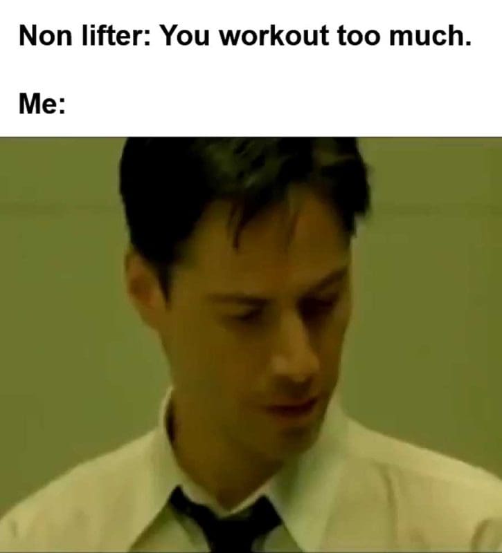Non Lifter You Workout Too Much Me