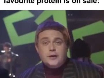 That Feeling When Your Favourite Protein Is On Sale