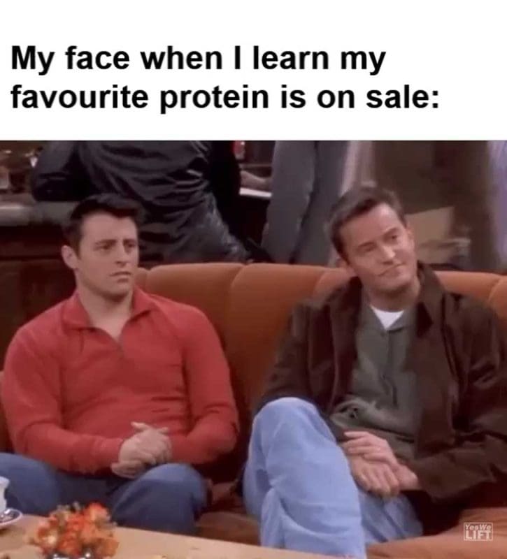 My Face When I Learn My Favourite Protein Is On Sale