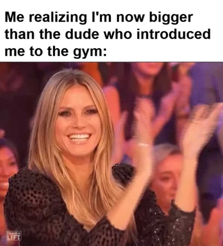Me Realizing I'm Now Bigger Than The Dude Who Introduced Me To The Gym