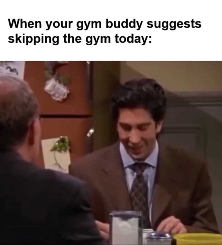 When Your Gym Buddy Suggests Skipping The Gym Today