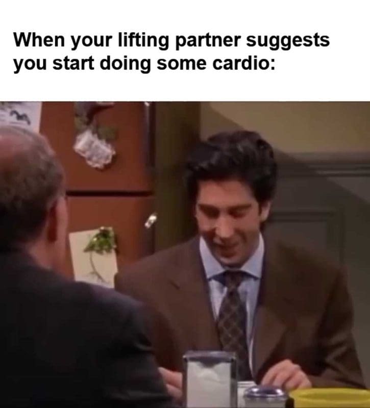 When Your Lifting Partner Suggests You Start Doing Some Cardio