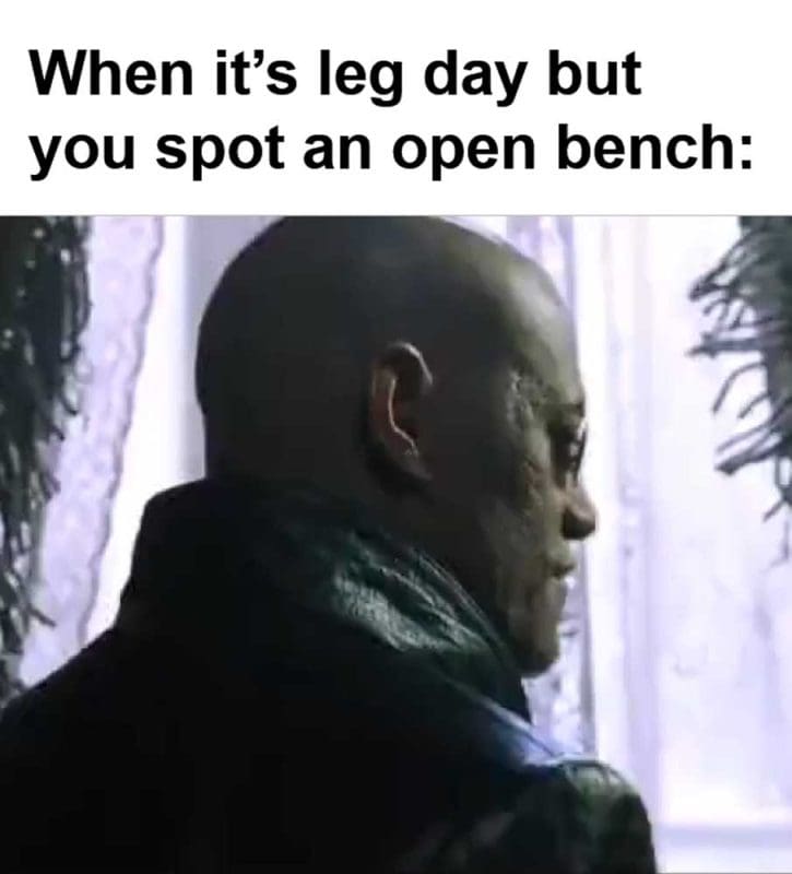 When Its Leg Day But You Spot An Open Bench