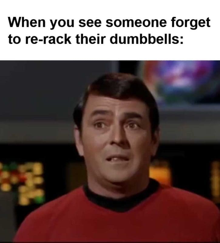 When You See Someone Forget To Rerack Their Dumbbells