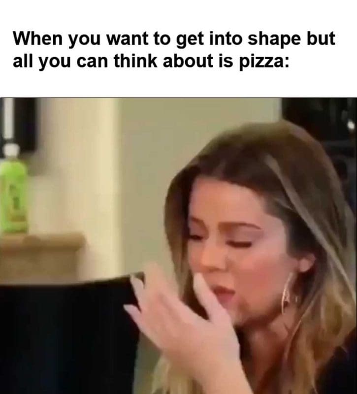 When You Want To Get Into Shape But All You Can Think About Is Pizza