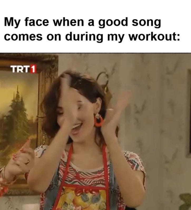 My Face When A Good Song Comes On During My Workout