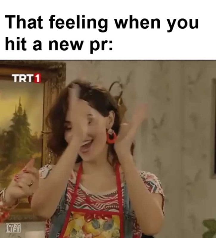 That Feeling When You Hit A New Pr