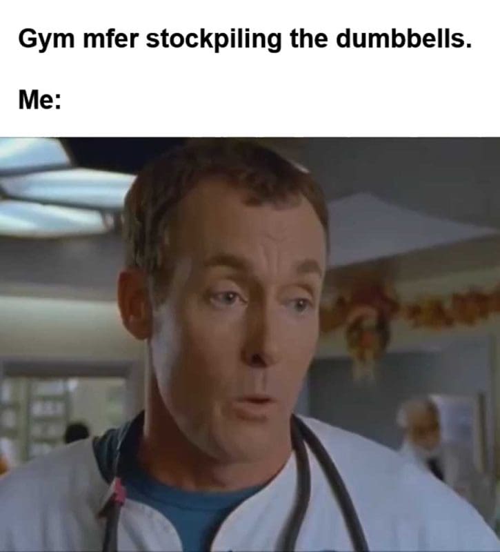Gym Mfer Stockpiling The Dumbbells Me