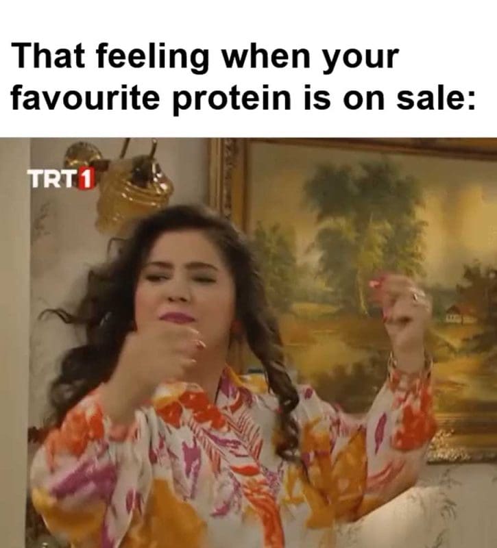 That Feeling When Your Favourite Protein Is On Sale