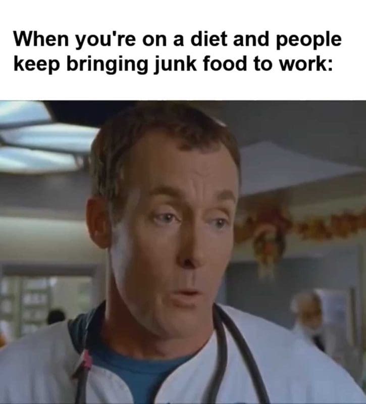 When You're On A Diet And People Keep Bringing Junk Food To Work