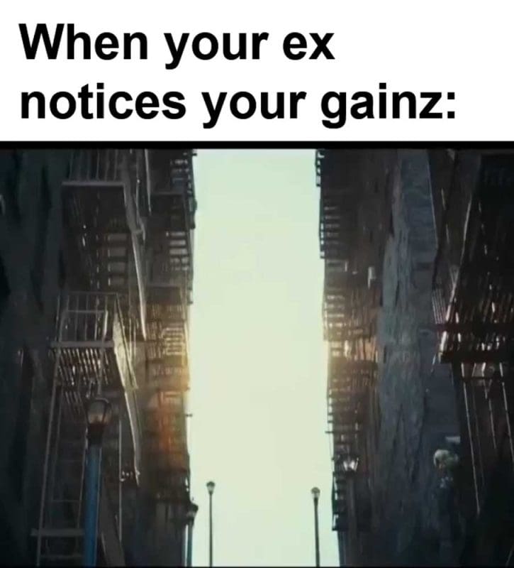 When Your Ex Notices Your Gainz