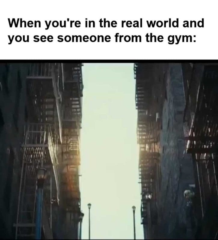 When You're In The Real World And You See Someone From The Gym