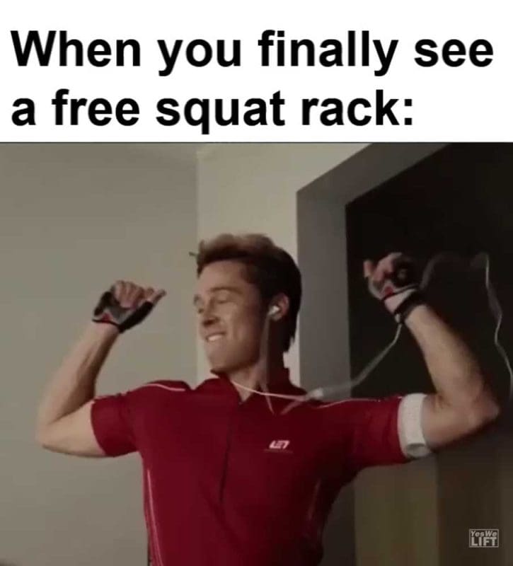 When You Finally See A Free Squat Rack