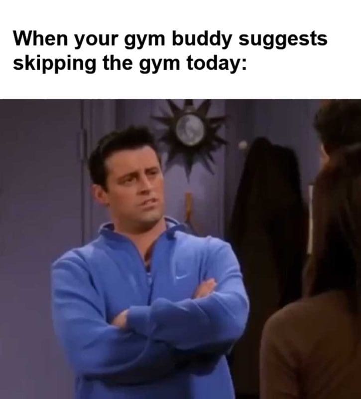 When Your Gym Buddy Suggests Skipping The Gym Today