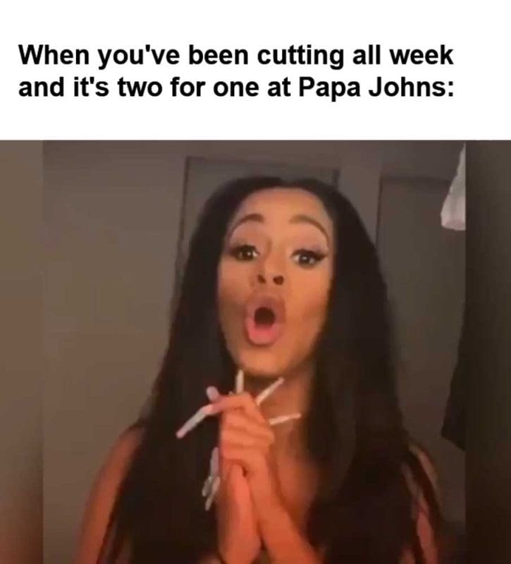 When You've Been Cutting All Week And It's Two For One At Papa Johns