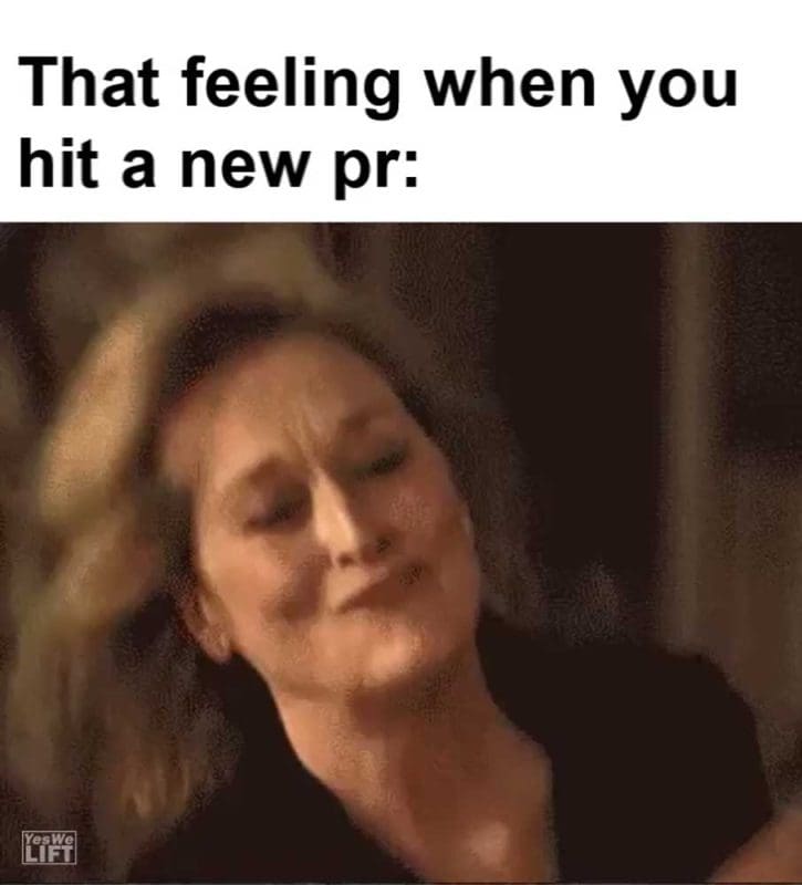 That Feeling When You Hit A New Pr