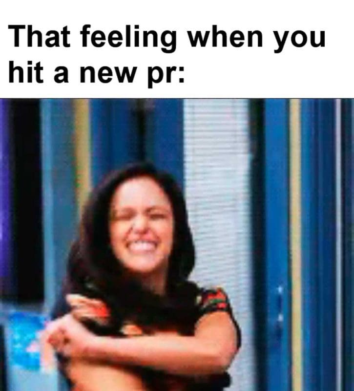 That Feeling When You Hit A New Pr
