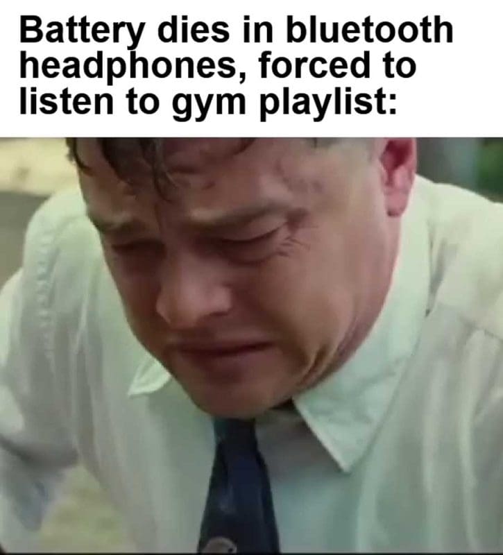 Battery Dies In Bluetooth Headphones Forced To Listen To Gym Playlist