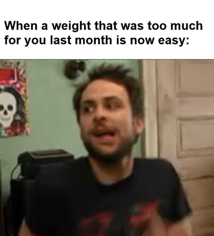 When A Weight That Was Too Much For You Last Month Is Now Easy