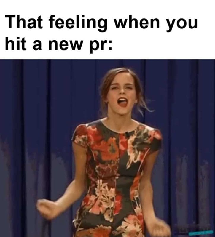That Feeling When You Hit A New Pr