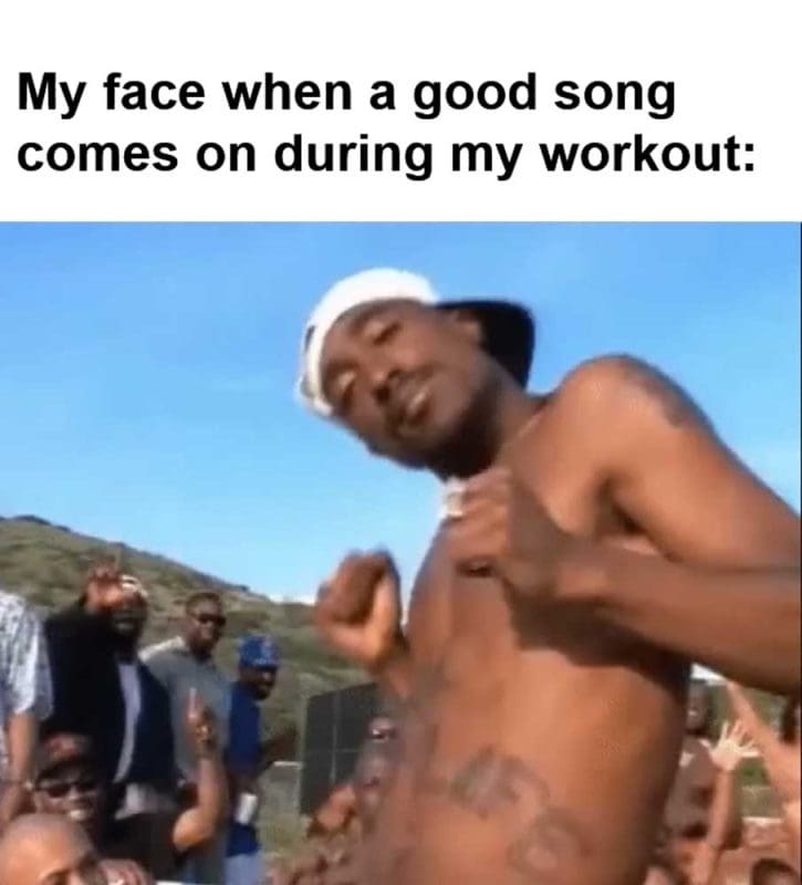 My Face When A Good Song Comes On During My Workout