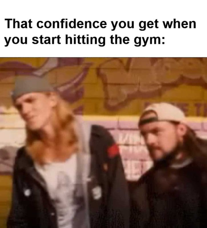 That Confidence You Get When You Start Hitting The Gym