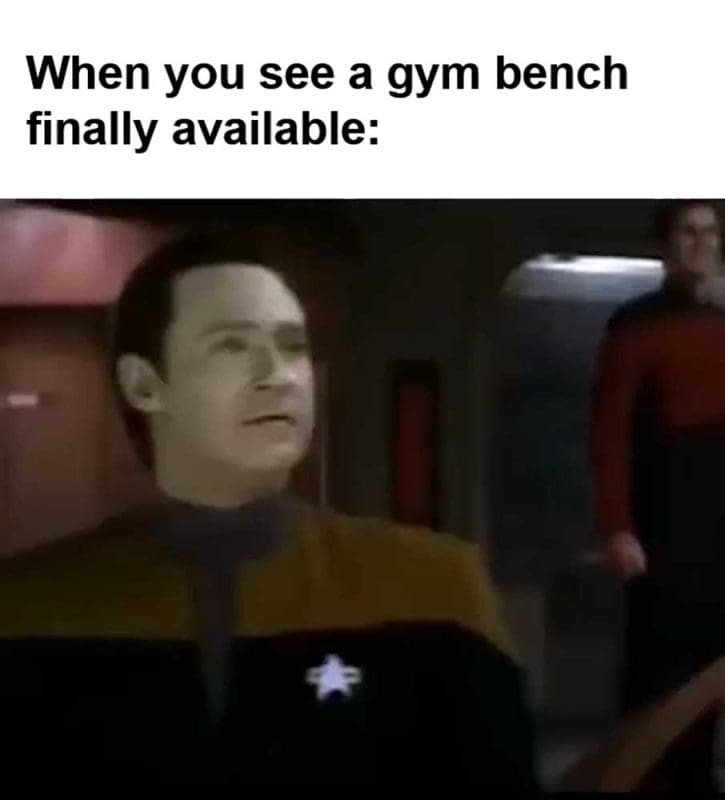 When You See A Gym Bench Finally Available