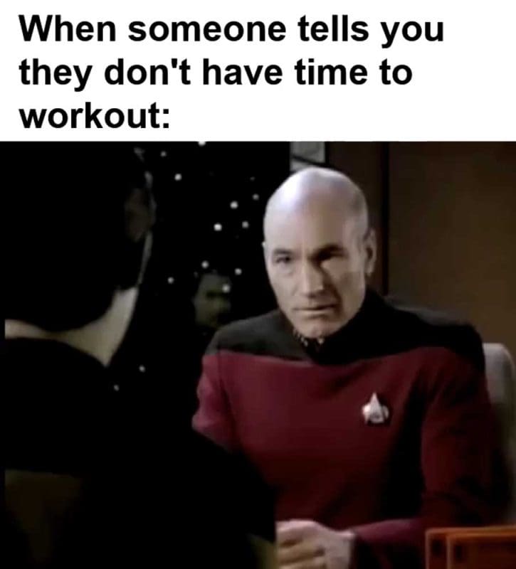 When Someone Tells You They Don't Have Time To Workout