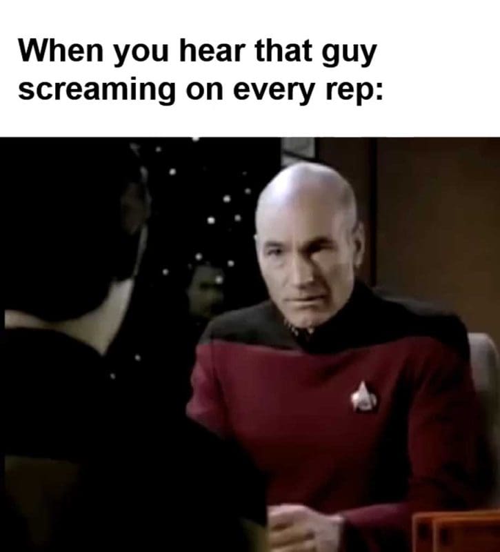 When You Hear That Guy Screaming On Every Rep