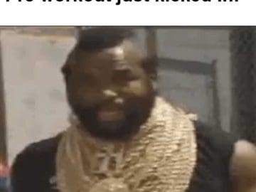 Pre Workout Just Kicked In