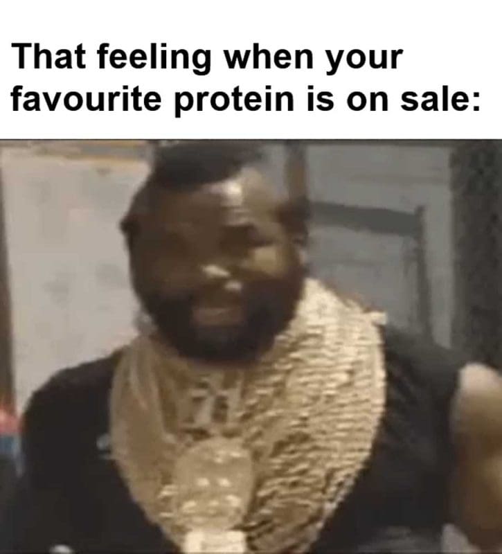 That Feeling When Your Favourite Protein Is On Sale