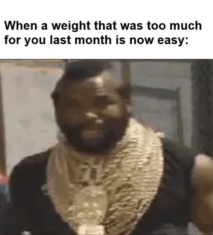 When A Weight That Was Too Much For You Last Month Is Now Easy