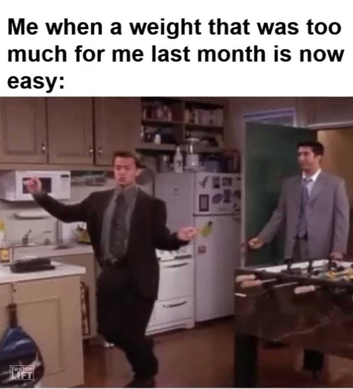 Me When A Weight That Was Too Much For Me Last Month Is Now Easy