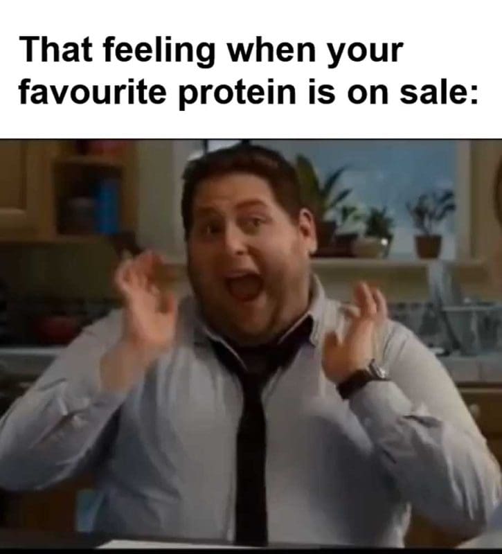 That Feeling When Your Favourite Protein Is On Sale