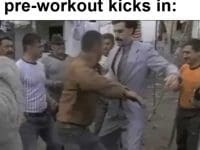 The Feel When Your Preworkout Kicks In