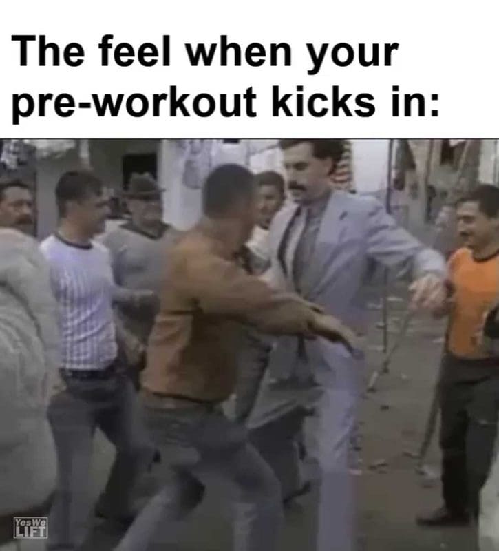 The Feel When Your Preworkout Kicks In