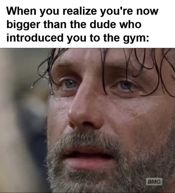 When You Realize You're Now Bigger Than The Dude Who Introduced You To The Gym