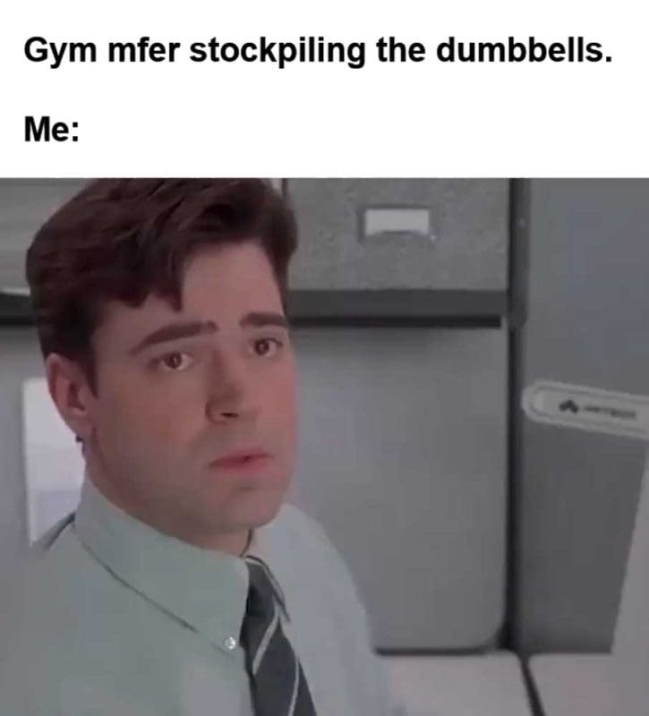 Gym Mfer Stockpiling The Dumbbells Me