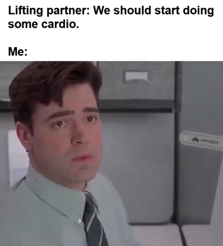 Lifting Partner We Should Start Doing Some Cardio Me