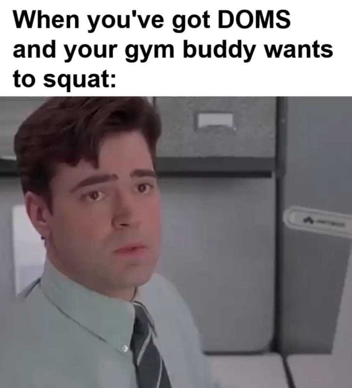 When You've Got Doms And Your Gym Buddy Wants To Squat