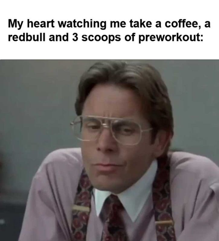 My Heart Watching Me Take A Coffee A Redbull And Scoops Of Preworkout