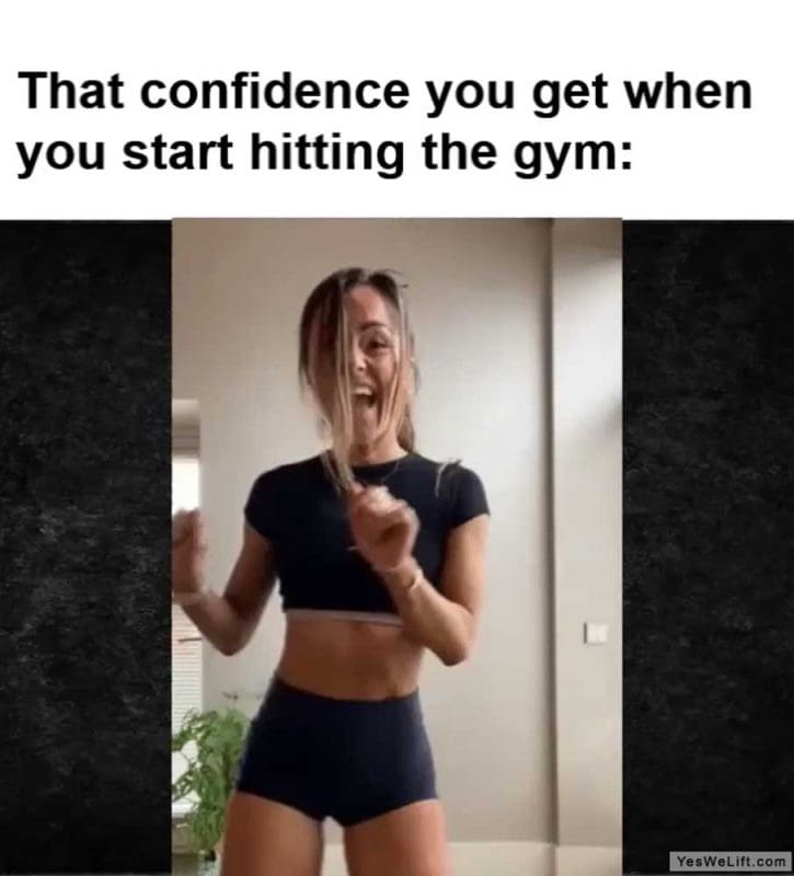 That Confidence You Get When You Start Hitting The Gym