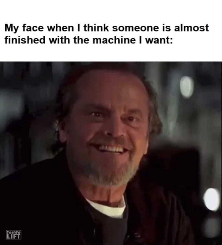 My Face When I Think Someone Is Almost Finished With The Machine I Want