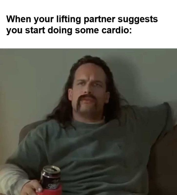 When Your Lifting Partner Suggests You Start Doing Some Cardio