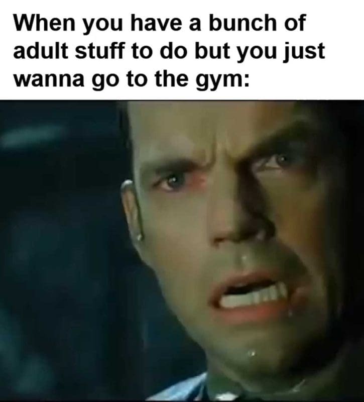 When You Have A Bunch Of Adult Stuff To Do But You Just Wanna Go To The Gym