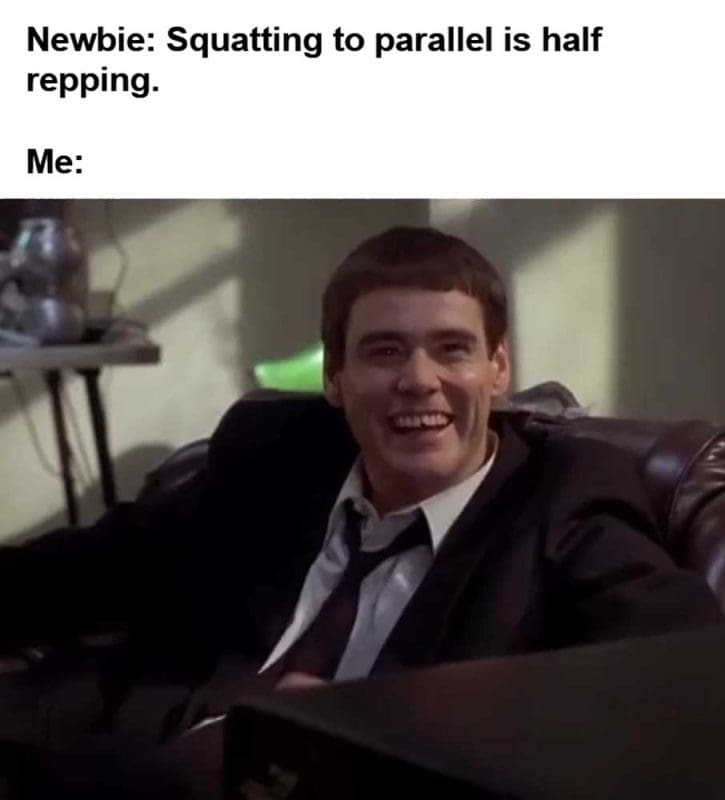 Newbie Squatting To Parallel Is Half Repping Me