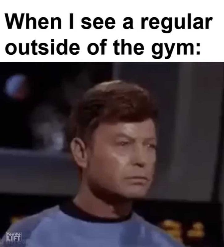 When I See A Regular Outside Of The Gym