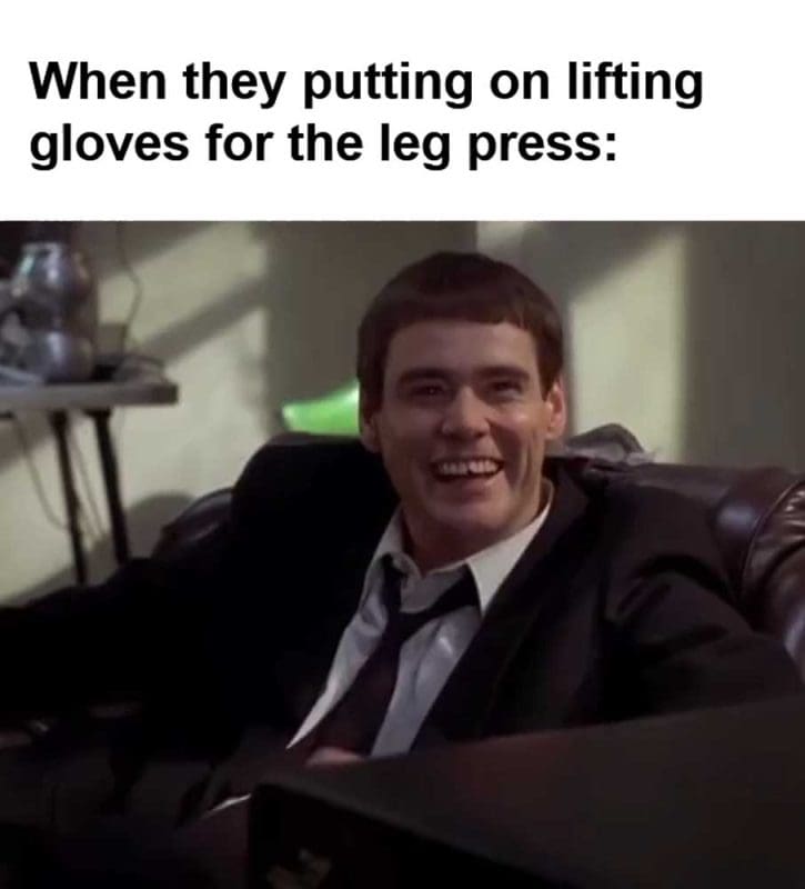 When They Putting On Lifting Gloves For The Leg Press