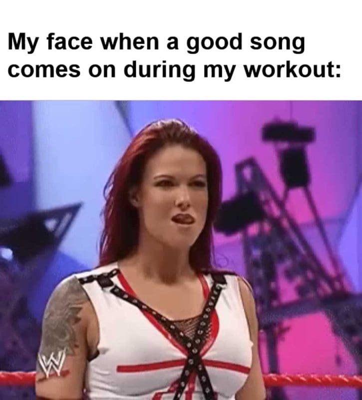 My Face When A Good Song Comes On During My Workout